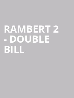 Rambert 2 - Double Bill at Sadlers Wells Theatre